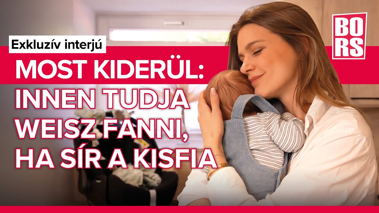 Exkluzív: Innen tudja Weisz Fanni, ha sír a kisfia