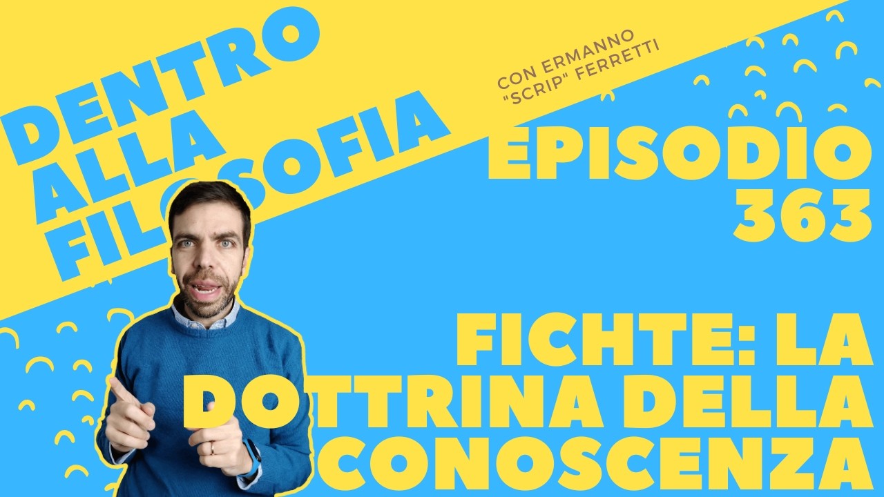 La dottrina della conoscenza di Fichte [Dentro alla filosofia, episodio 363]