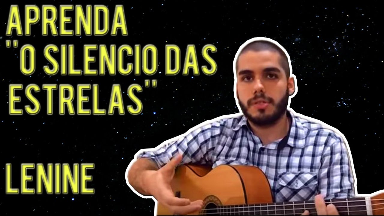 Vídeo Aula ''O Silêncio das Estrelas'' do Lenine!
