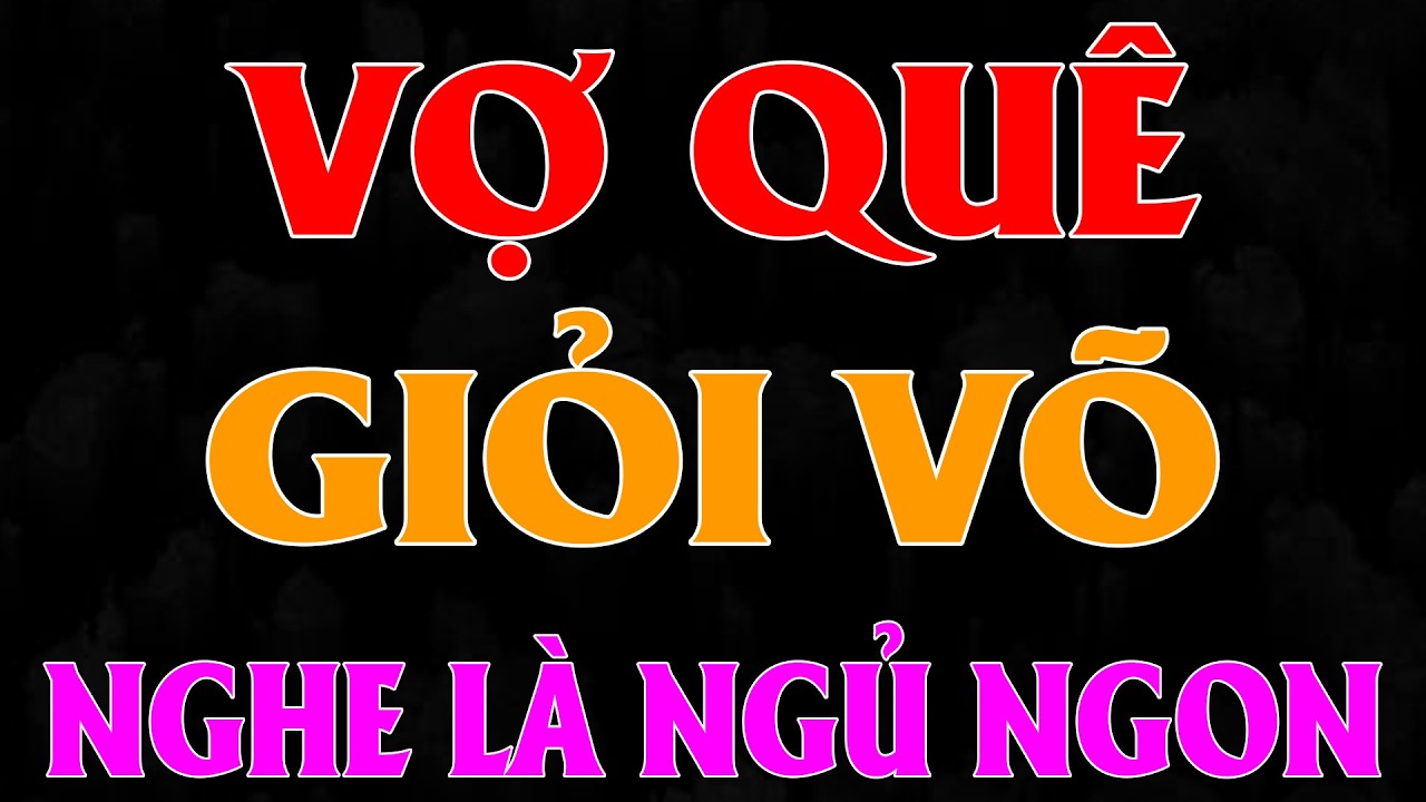VỢ QUÊ GIỎI VÕ CỦA ÔNG TRÙM Trọn Bộ - Tiểu Thuyết Ngôn Tình Siêu Gay Cấn 2026