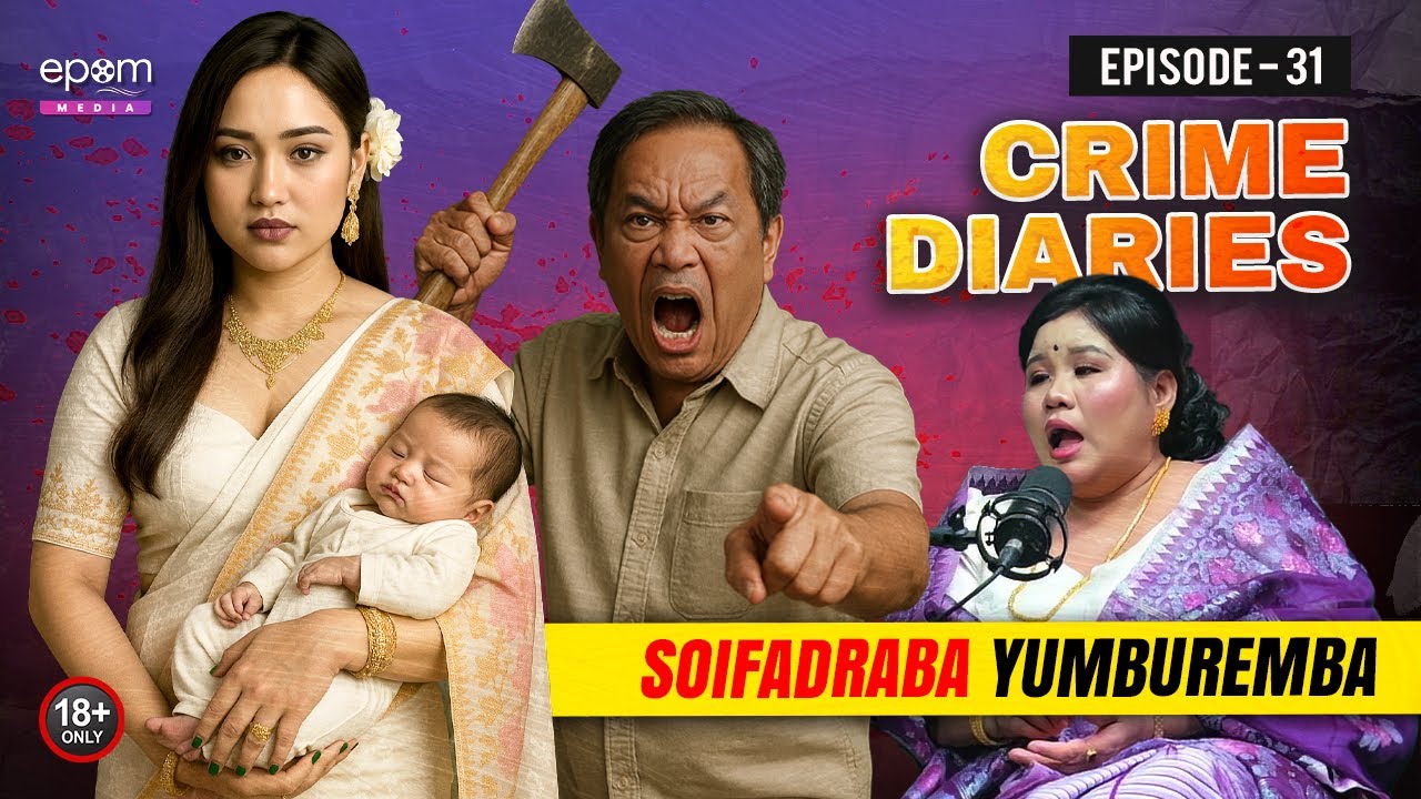 CRIME DIARIES - Episode 31 | Soifadraba Yumburemba | Manipur Crime Podcast | EPOM MEDIA