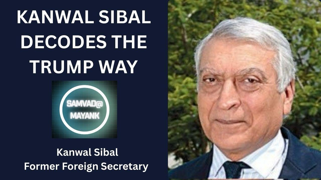 KANWAL SIBAL DECODES THE TRUMP WAY