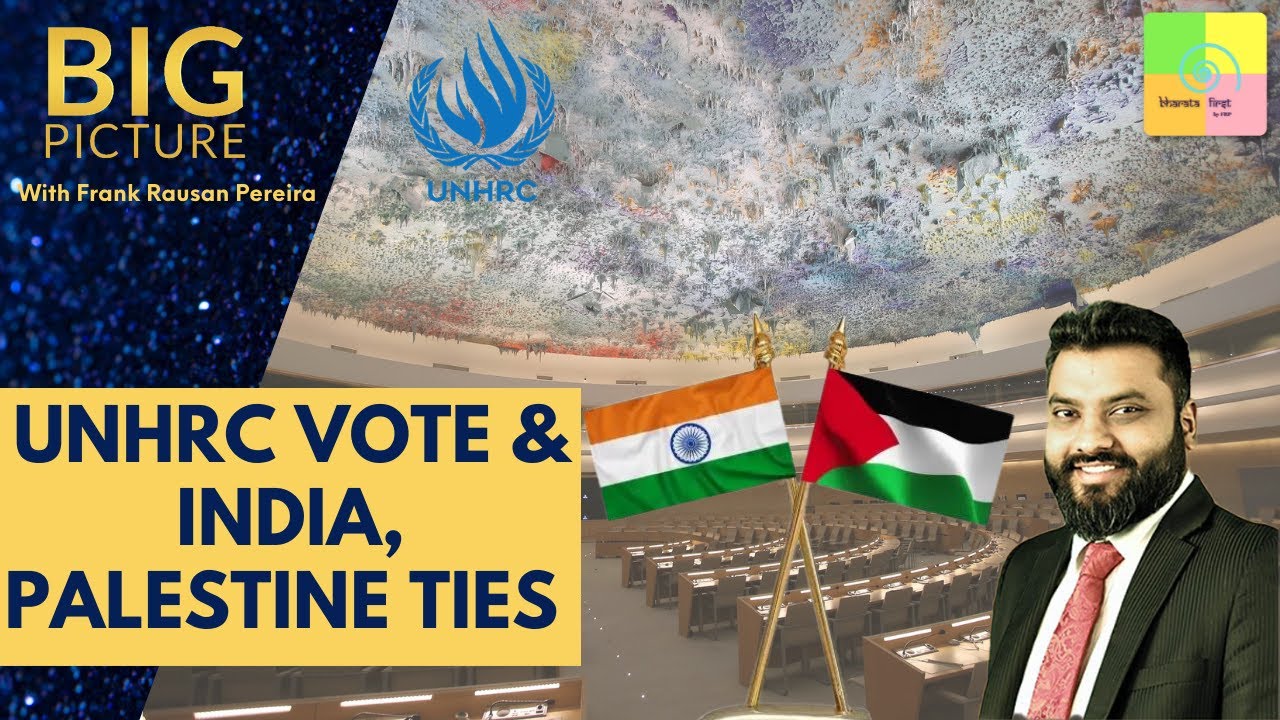 Big Picture: UNHRC Vote & India, Palestine Ties