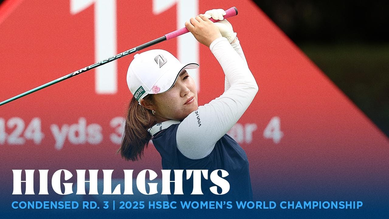 Condensed Rd. 3 | 2025 HSBC Women's World Championship