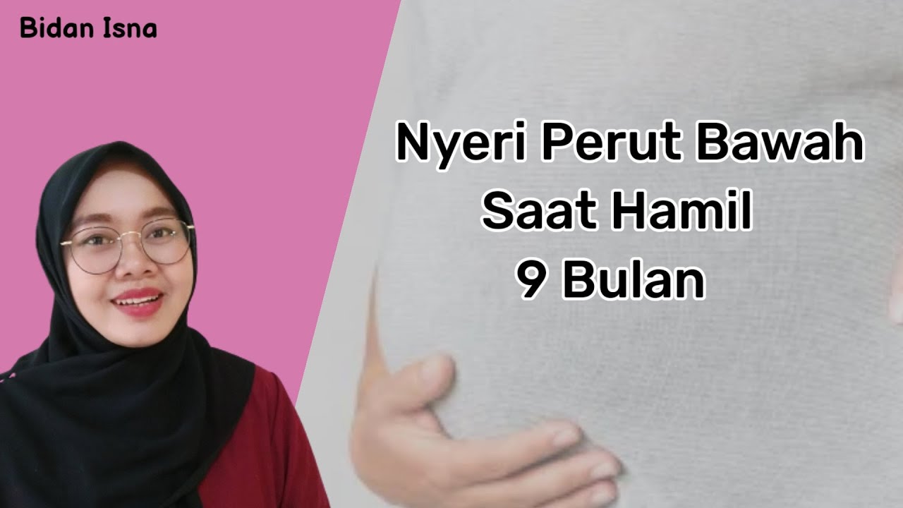 NYERI PERUT BAGIAN BAWAH SAAT HAMIL 9 BULAN, BIDAN ISNA
