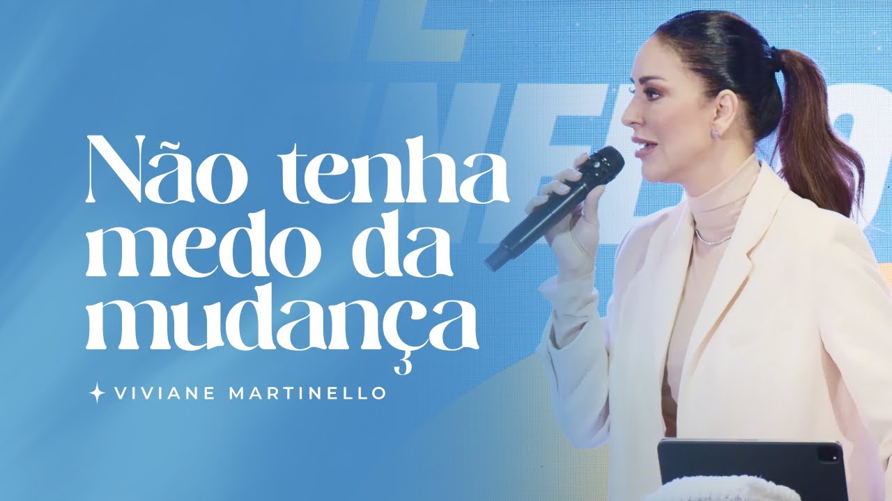 N&atilde;o tenha medo da mudan&ccedil;a | Pra. Viviane Martinello