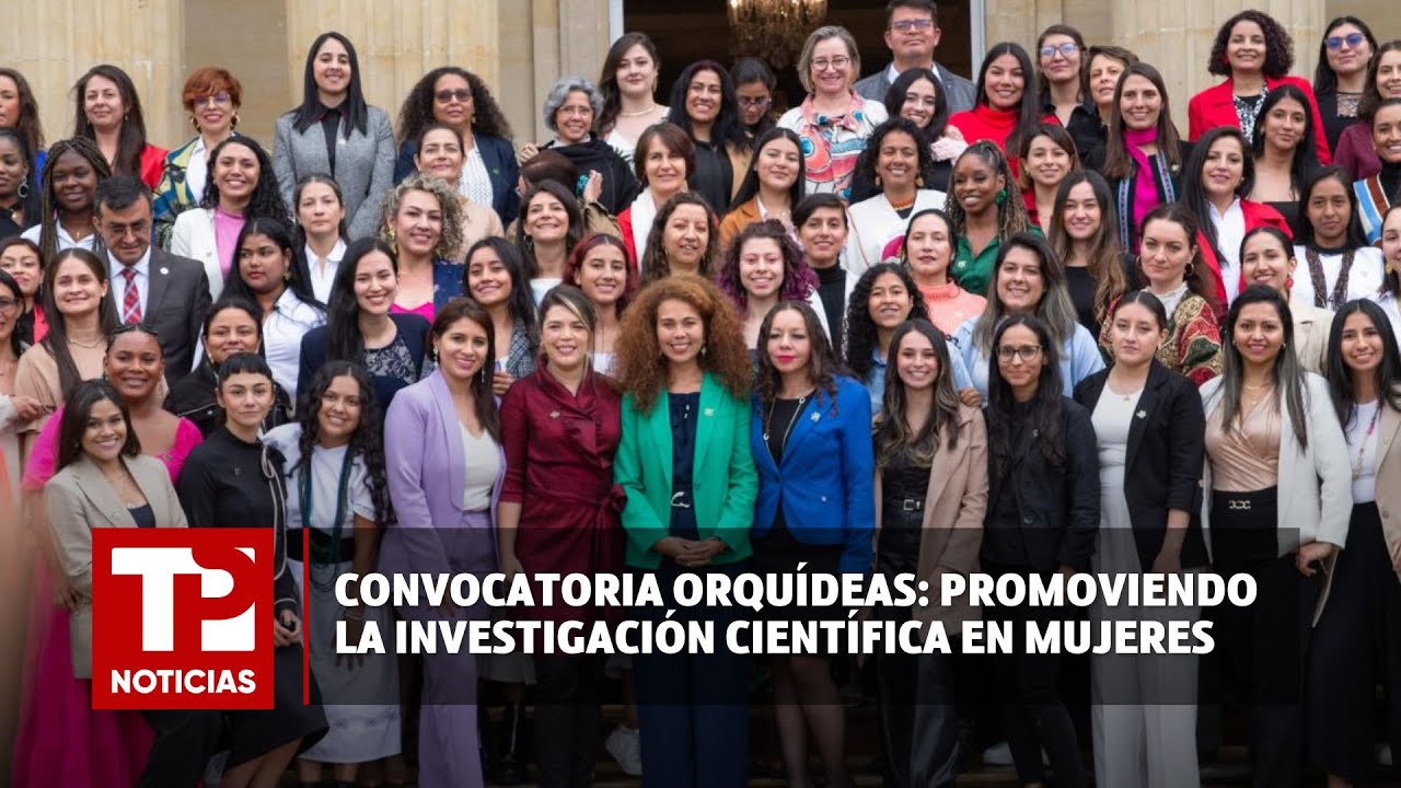 Convocatoria Orquídeas: promoviendo la investigación científica en mujeres | 14.02.2024 |TPNoticias