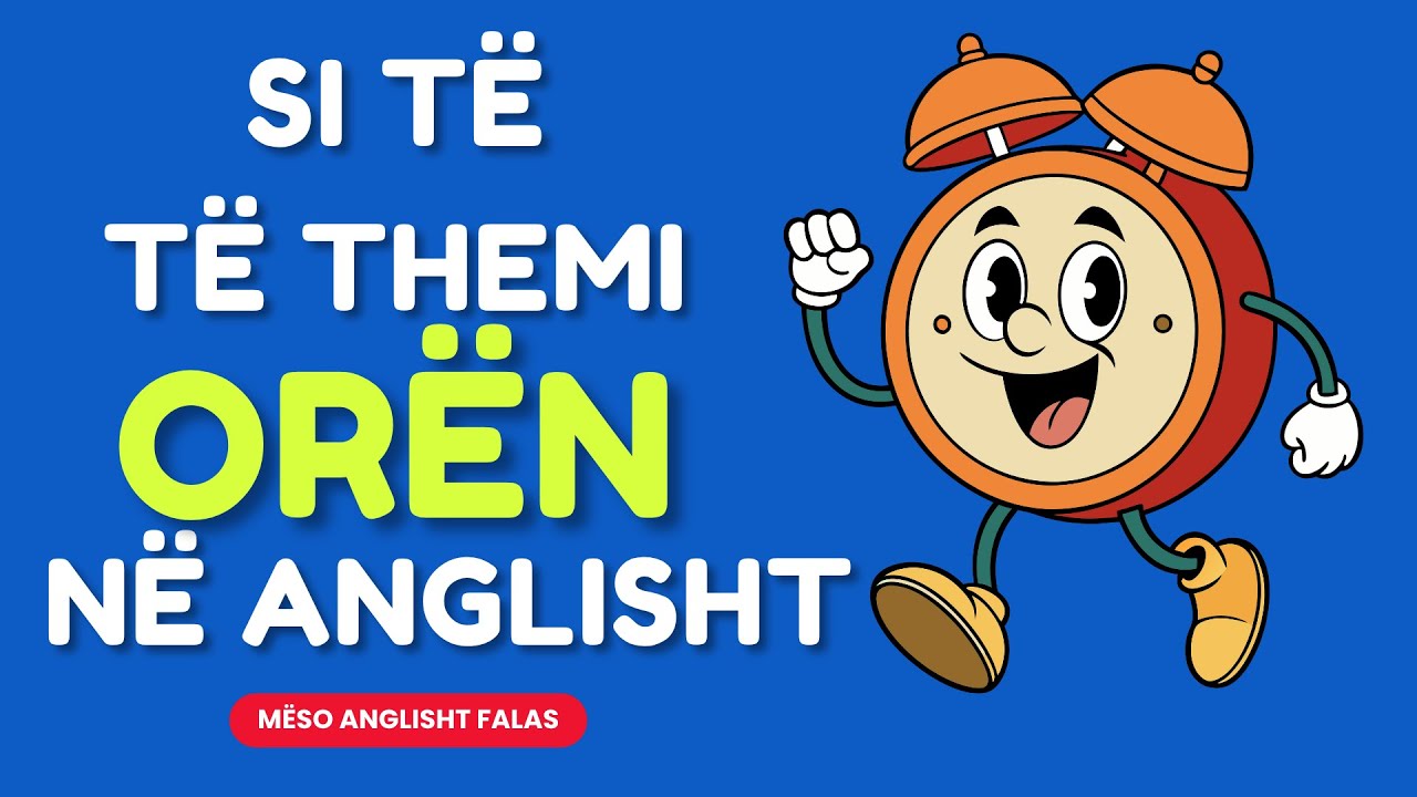 Si të Thuash ORËN në Anglisht ⏰