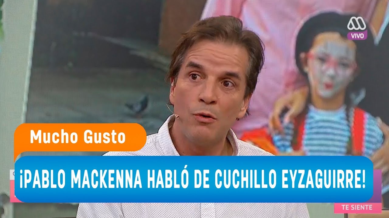 ¡Pablo Mackenna habló de 'Cuchillo' Eyzaguirre! - Mucho gusto 2018