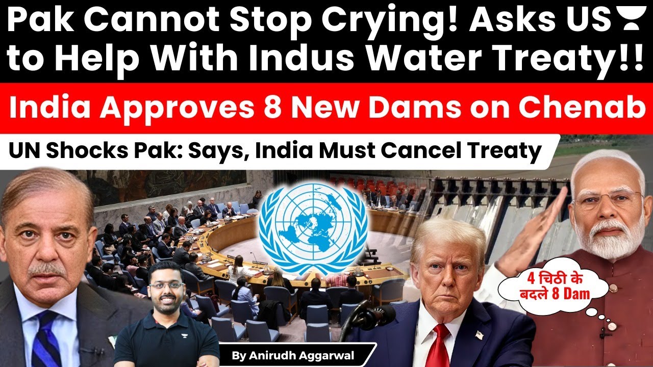 Pak Asks US Help in Indus Treaty! India Approves 8 New Chenab Dams. UN tells India to Cancel Treaty
