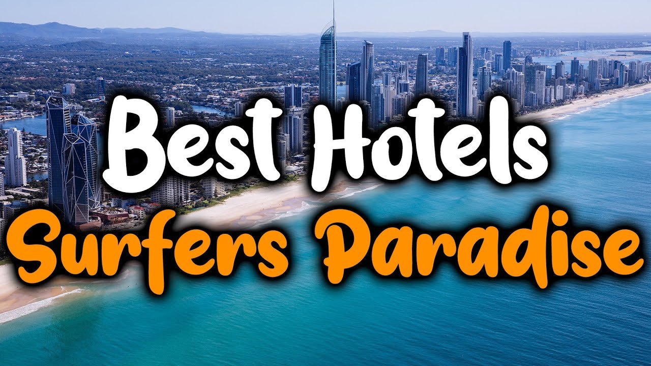 Best Hotels In Surfers Paradise - For Families, Couples, Work Trips, Luxury & Budget