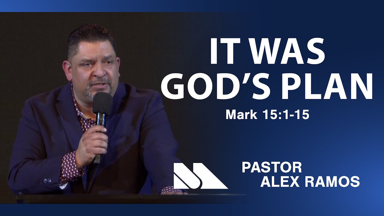 Mark 15:1-15 | It Was God's Plan | Pastor Alex Ramos| Maranatha