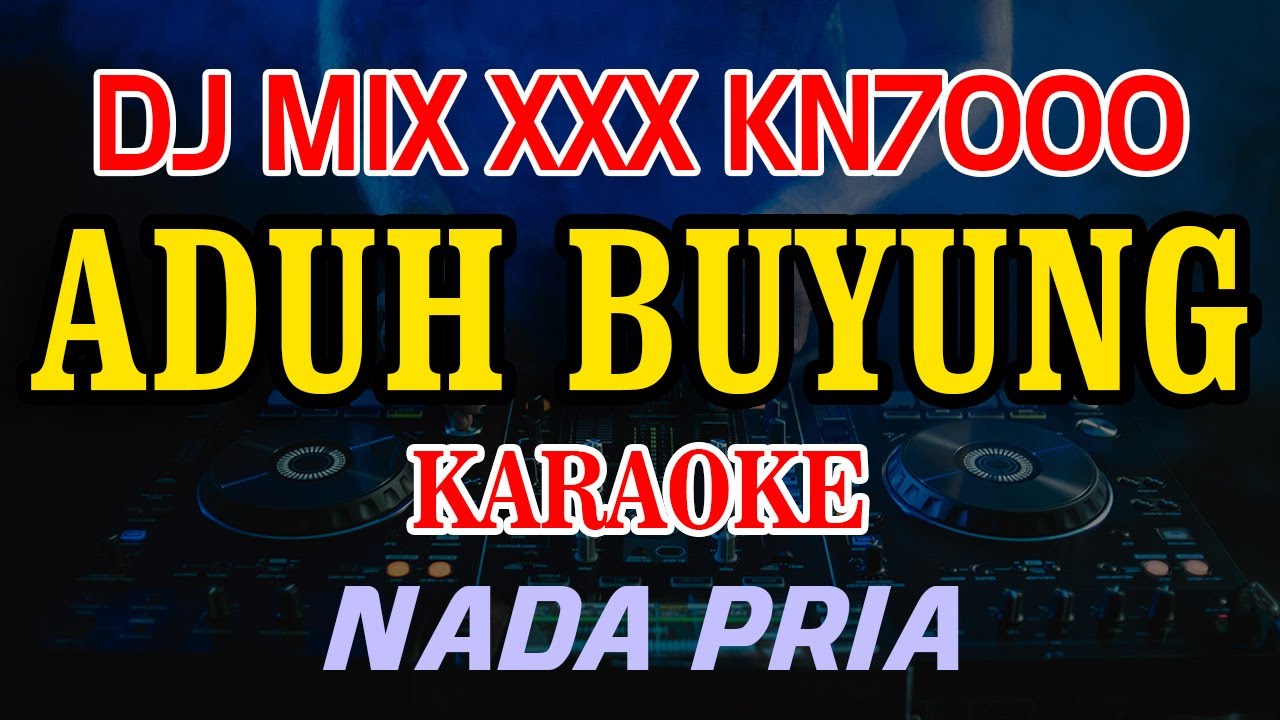 Aduh Buyung Manis Manja Karaoke DJ MIX XXX KN7000 Nada Pria