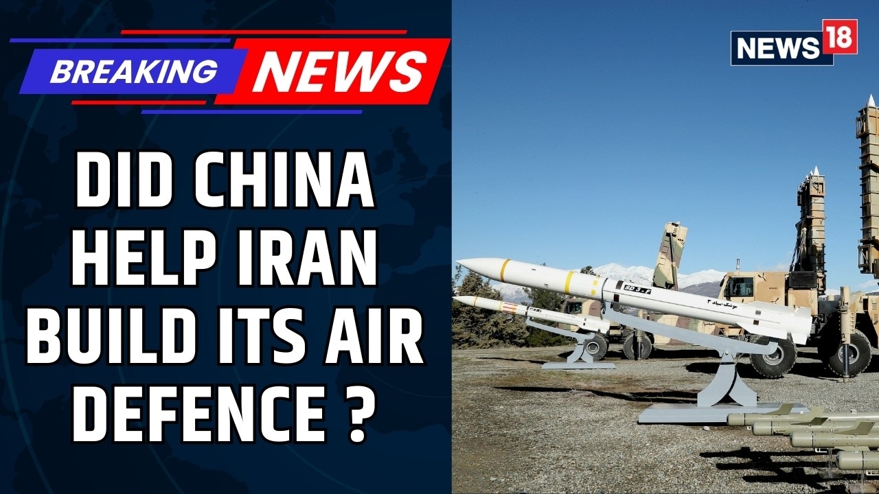 Did China Help Iran Build Its Air & Missile Defence Ahead of US-Israel War? Explained | News18