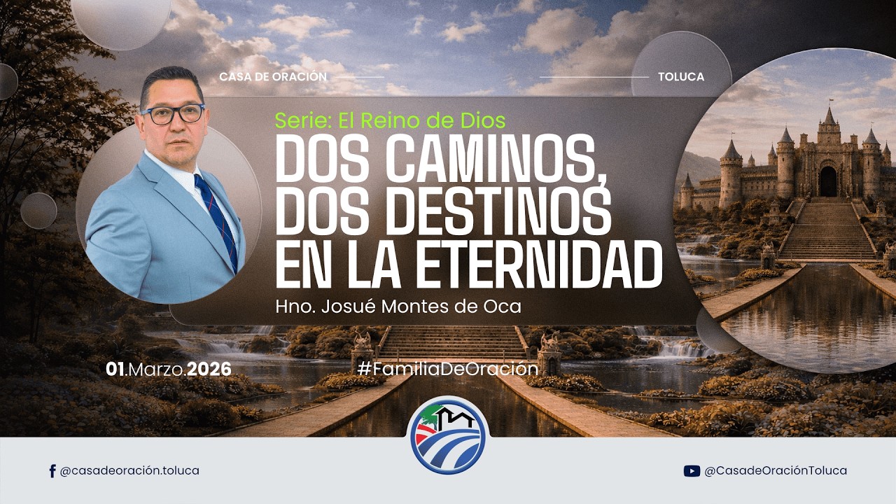 Reunión General | Domingo 01.03.26 | Dos Caminos, Dos Destinos en la Eternidad | Josué Montes de Oca