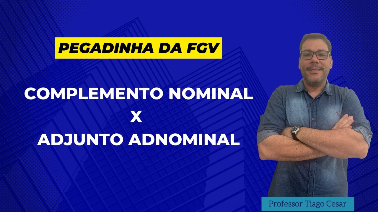 FGV: Complemento Nominal ou Adjunto Adnominal? A Questão que Confunde Candidatos