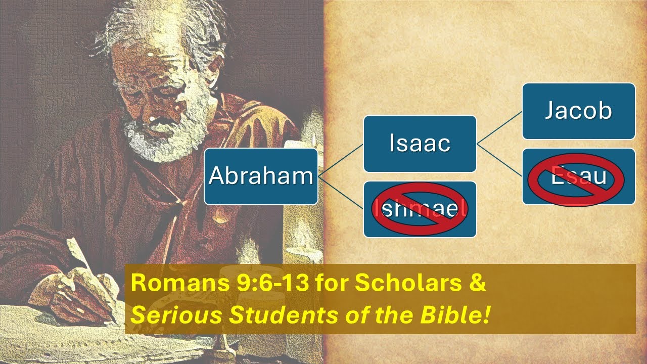 Romans 9:6-13 For Scholars & Serious Students
