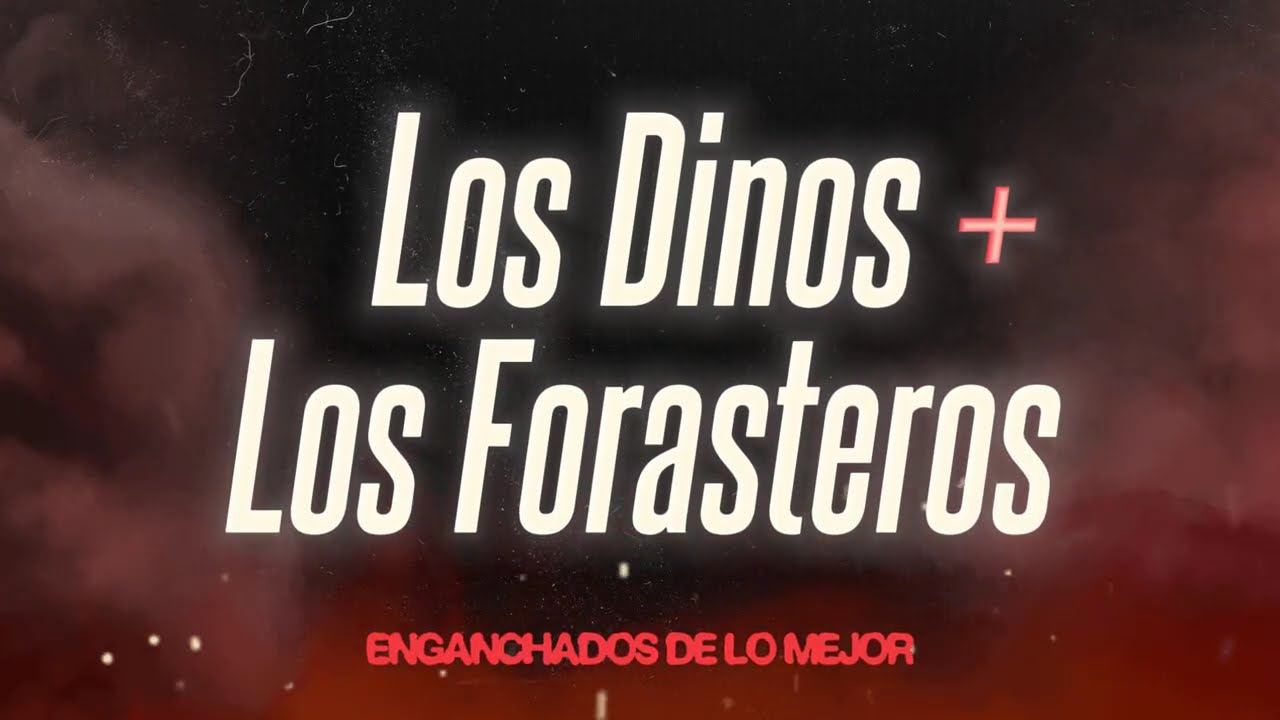LOS DINOS + LOS FORASTEROS ENGANCHADO PARA FIESTAS