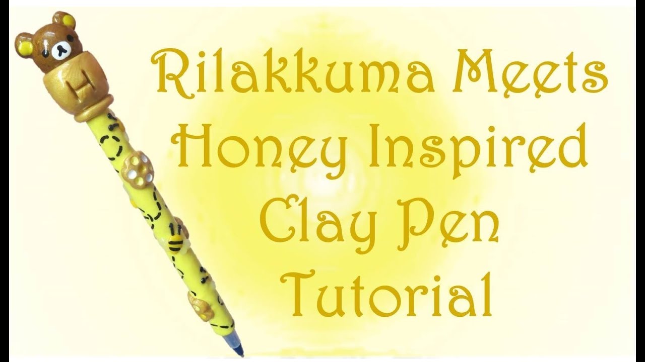 Rilakkuma Meets Honey Inspired Clay Pen Tutorial!