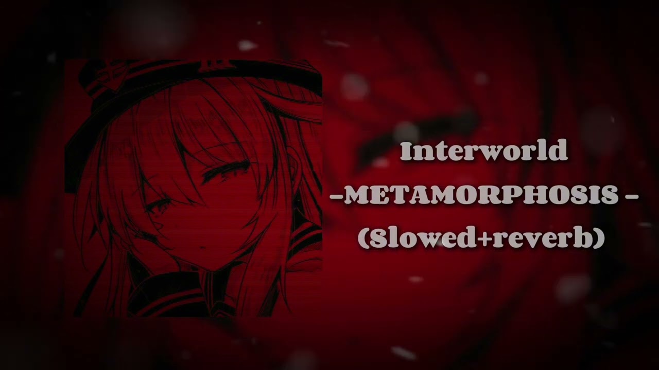 Interworld - METAMORPHOSIS - (Slowed +reverb) 