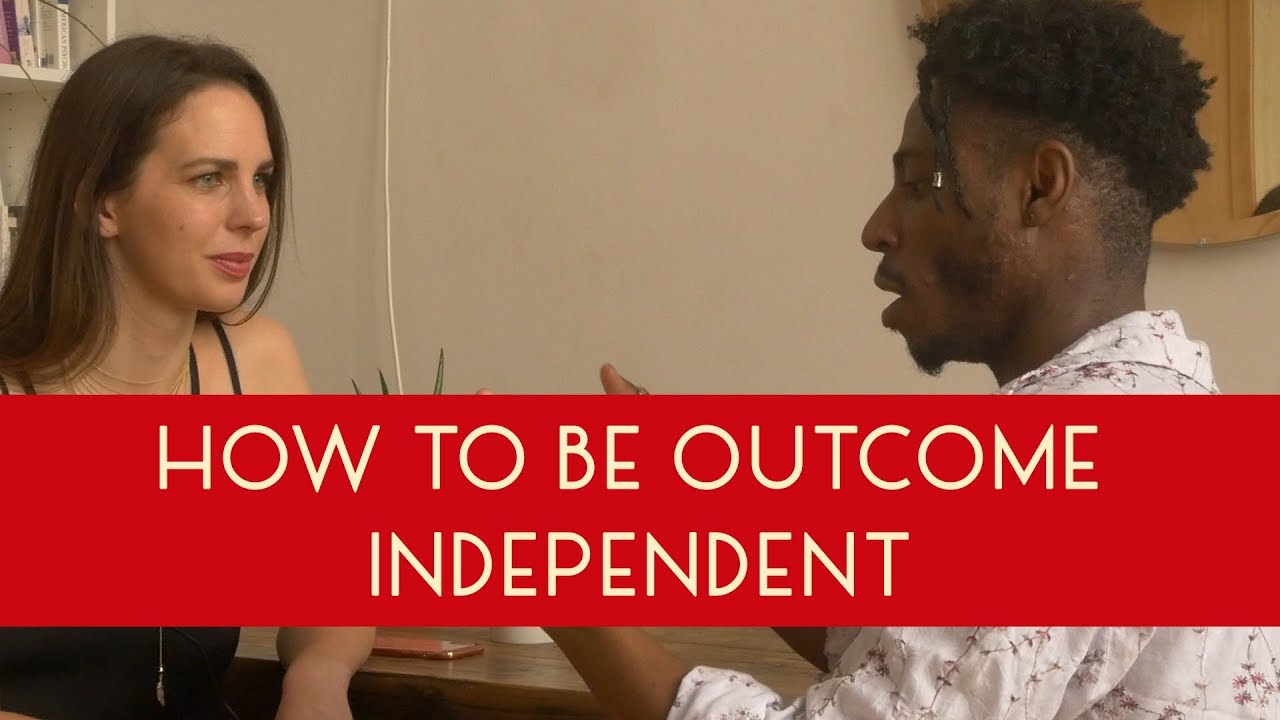 How To Become Outcome Independent - Mindset Hacks To Let Go