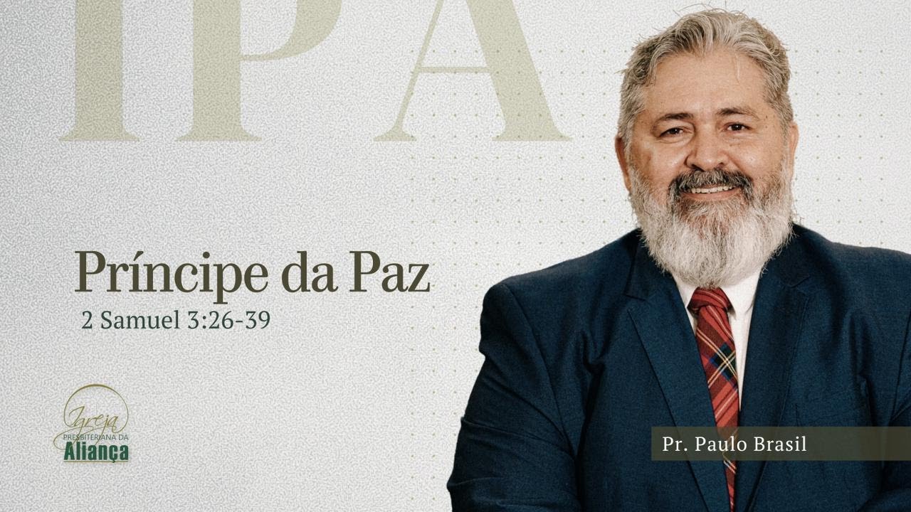 Príncipe da Paz | 2 Samuel 3:26-39 | Pr. Paulo Brasil