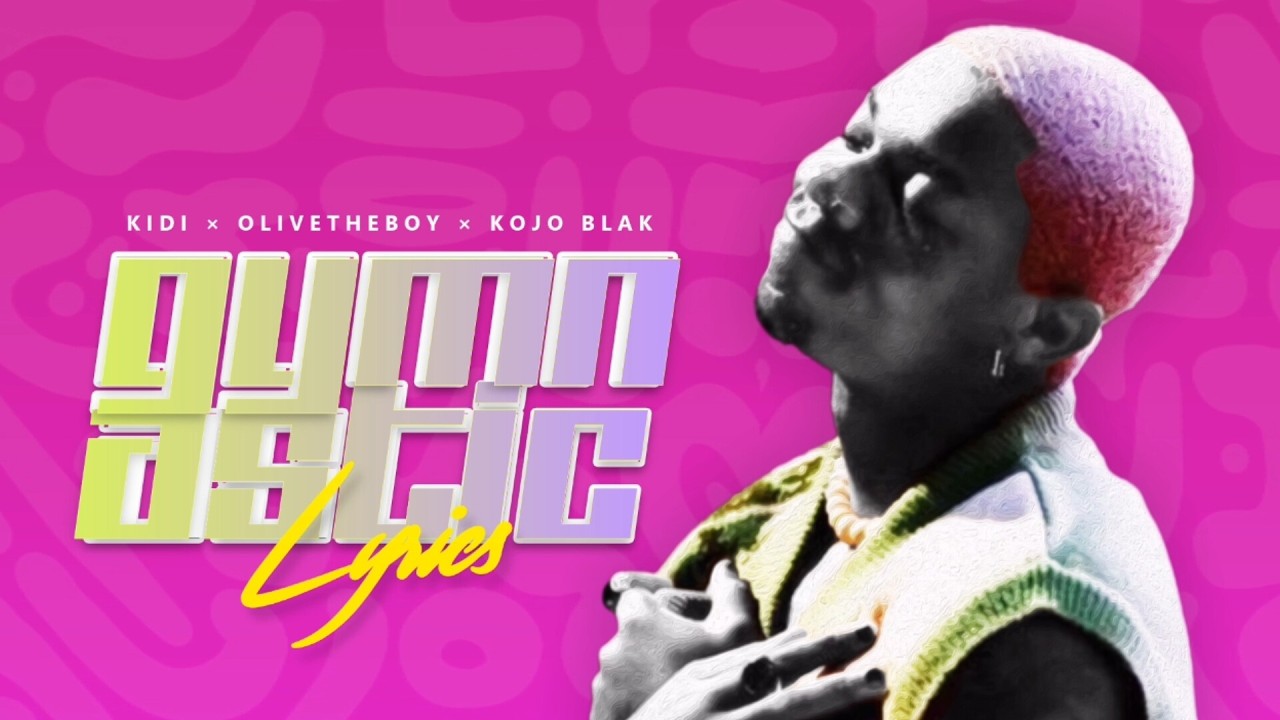 Kidi, Olivetheboy & Kojo Blak  - Gymnastic (On My Way) Lyrics