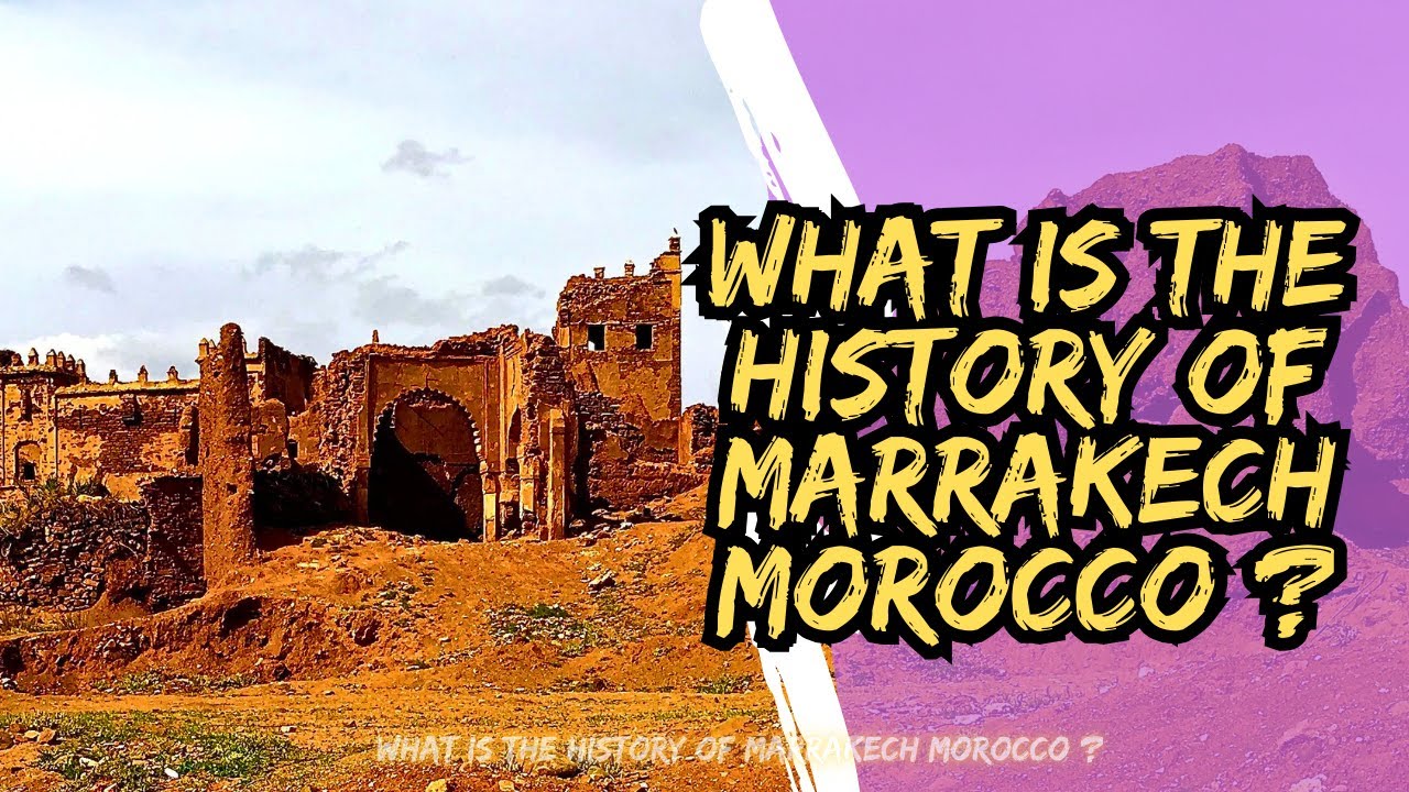 What is the history of Marrakech Morocco ?