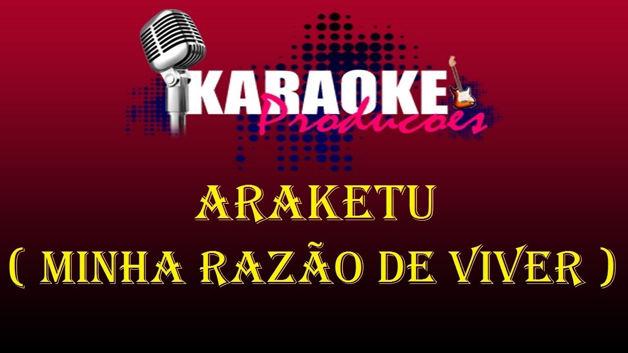 ARAKETU - MINHA RAZÃO DE VIVER ( KARAOKE )