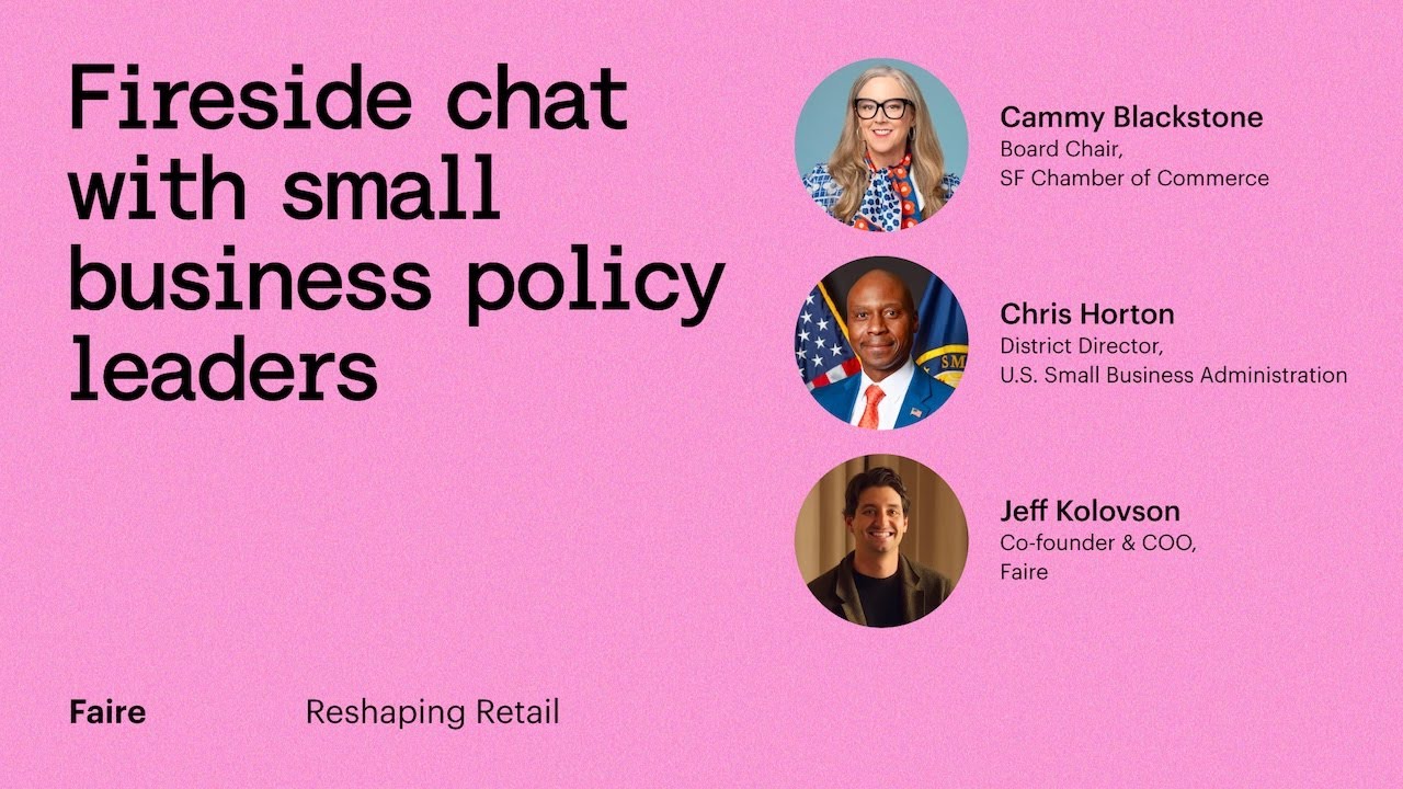 Fireside chat with small business policy leaders | Reshaping Retail | Faire