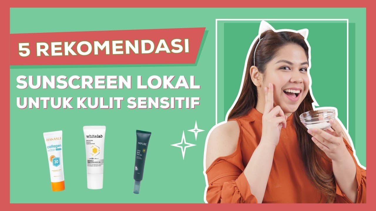 Bye Bye Iritasi! Ini 5 Sunscreen Lokal Paling Aman Buat Kulit Sensitif