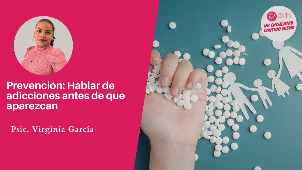 OLLIN: Un encuentro contigo mismo | Tema: Prevención: Hablar de adicciones antes de que aparezcan