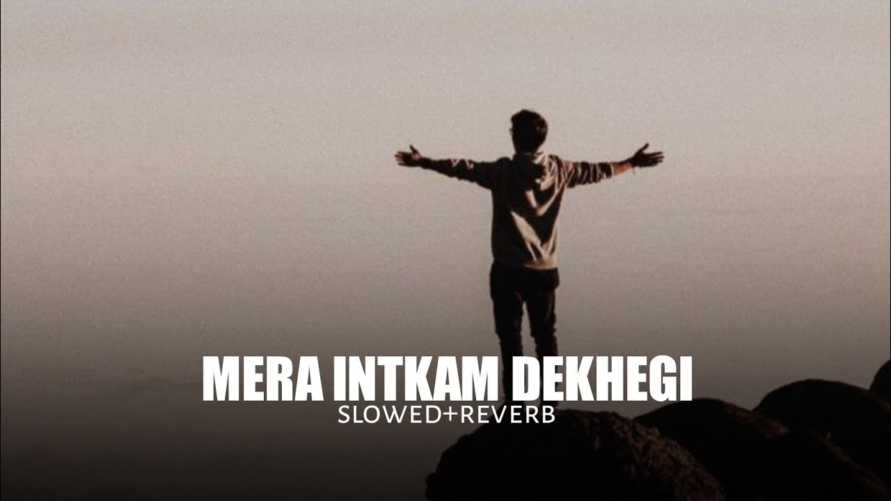 Mera Intkam Dekhegi (slowed+reverb)