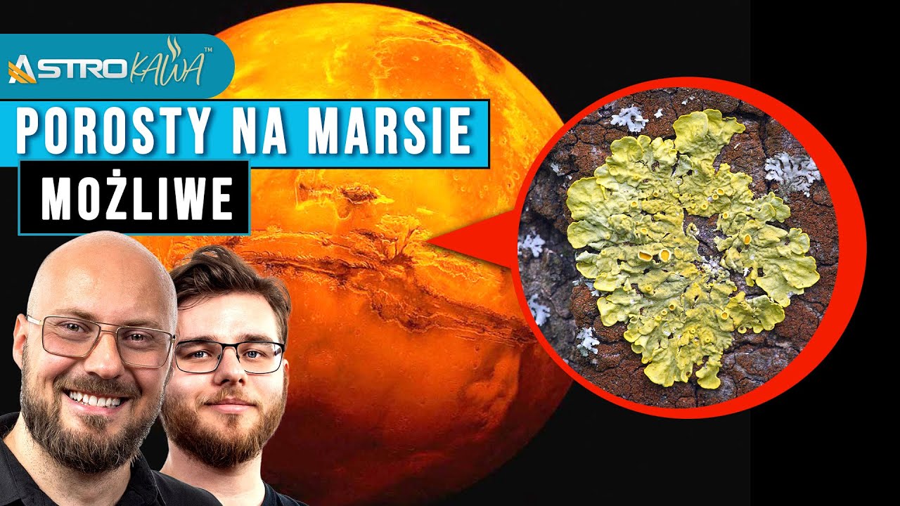 Porosty mogą przeżyć na Marsie - tak twierdzi badaczka - AstroKawa #329