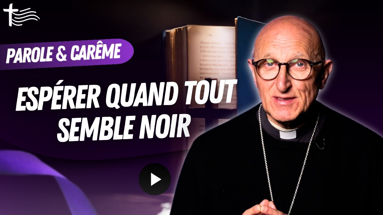 Mgr Dominique Rey &mdash; L'Esp&eacute;rance contre tout d&eacute;sespoir | 3 mars | Parcours de Car&ecirc;me