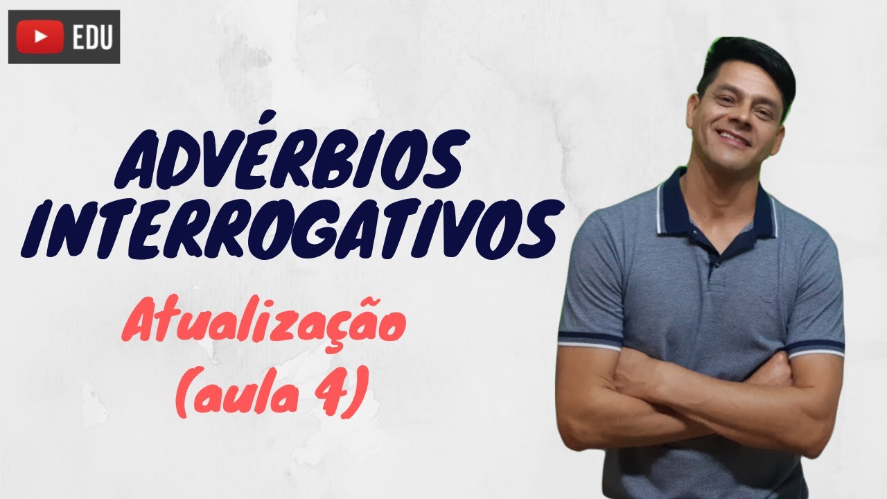 Advérbios interrogativos - Atualização da aula 4 - Morfologia