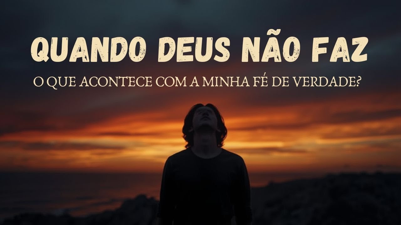 Quando Deus Não Faz: O Que Acontece Com a Minha Fé de Verdade?