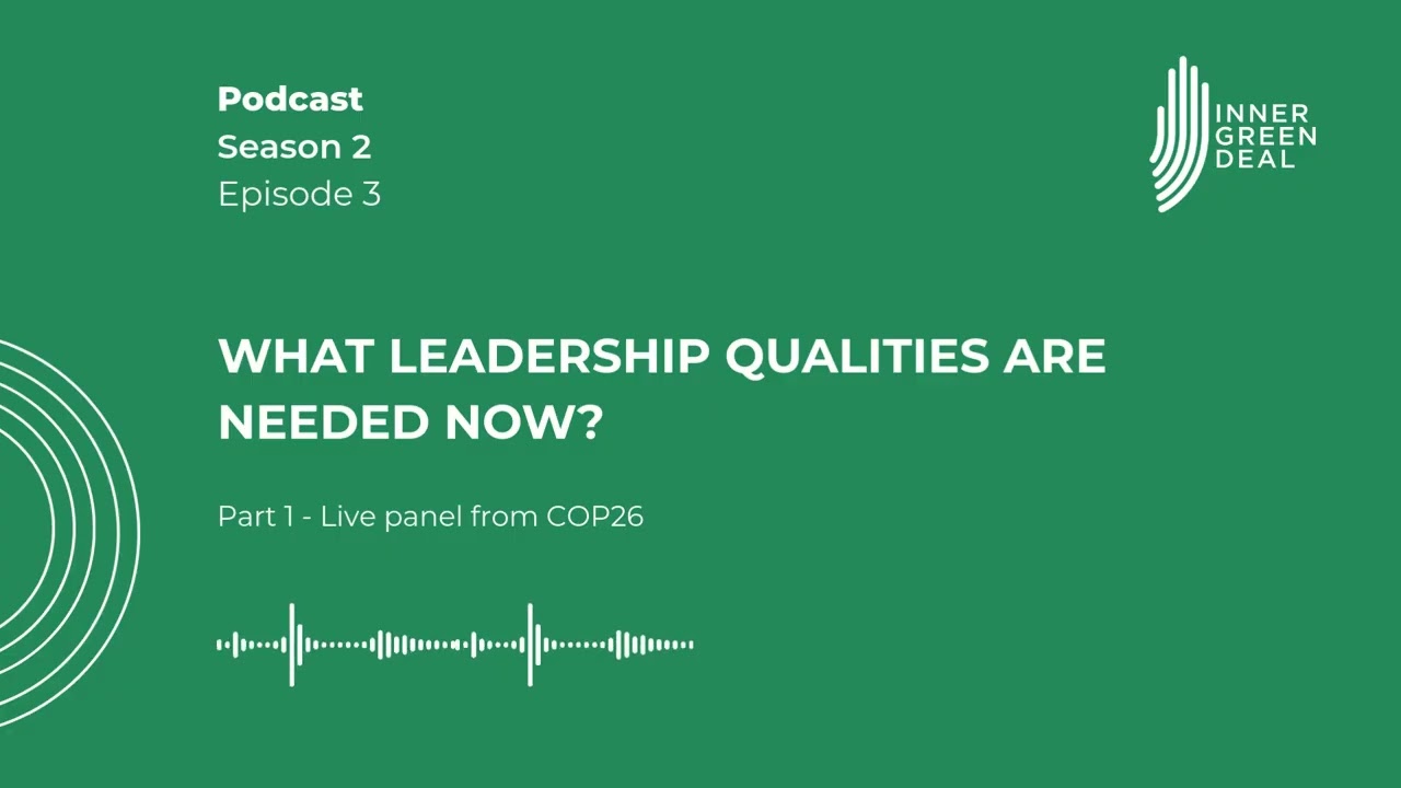 What leadership qualities are needed now? Part 1 - Live panel from COP26 | S2E3
