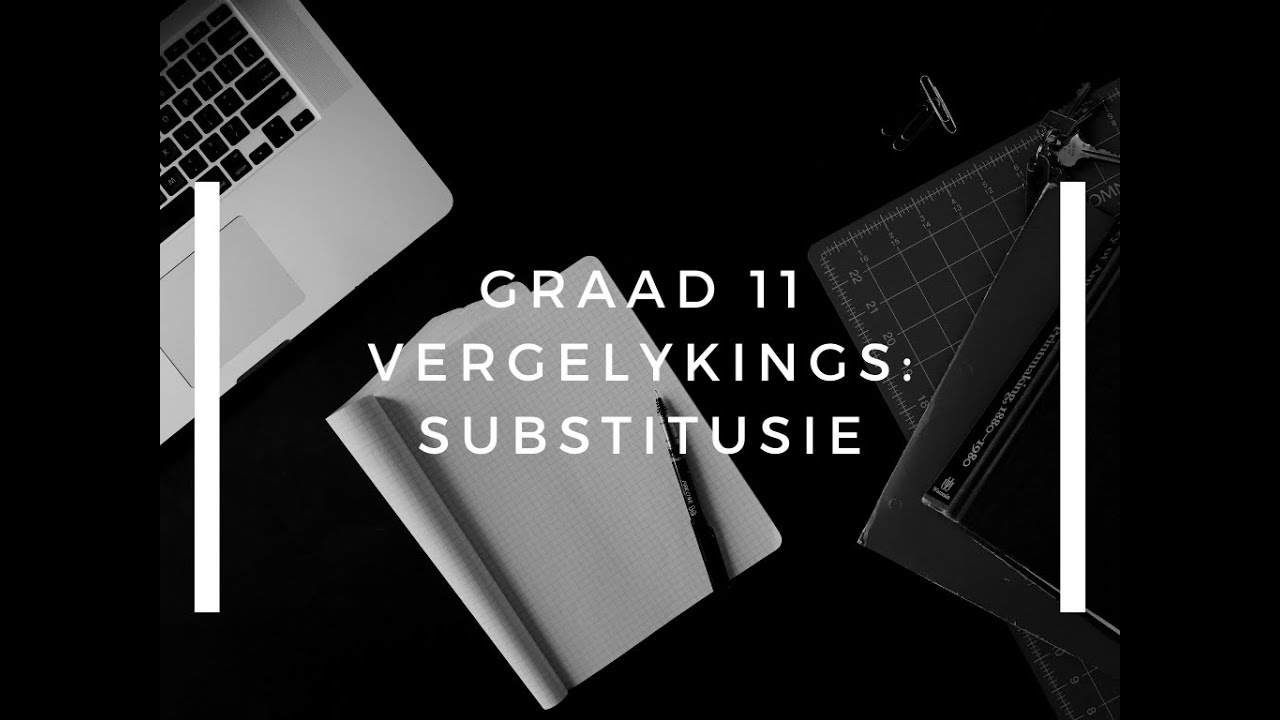Graad 11 Vergelykings #4: Substitusie