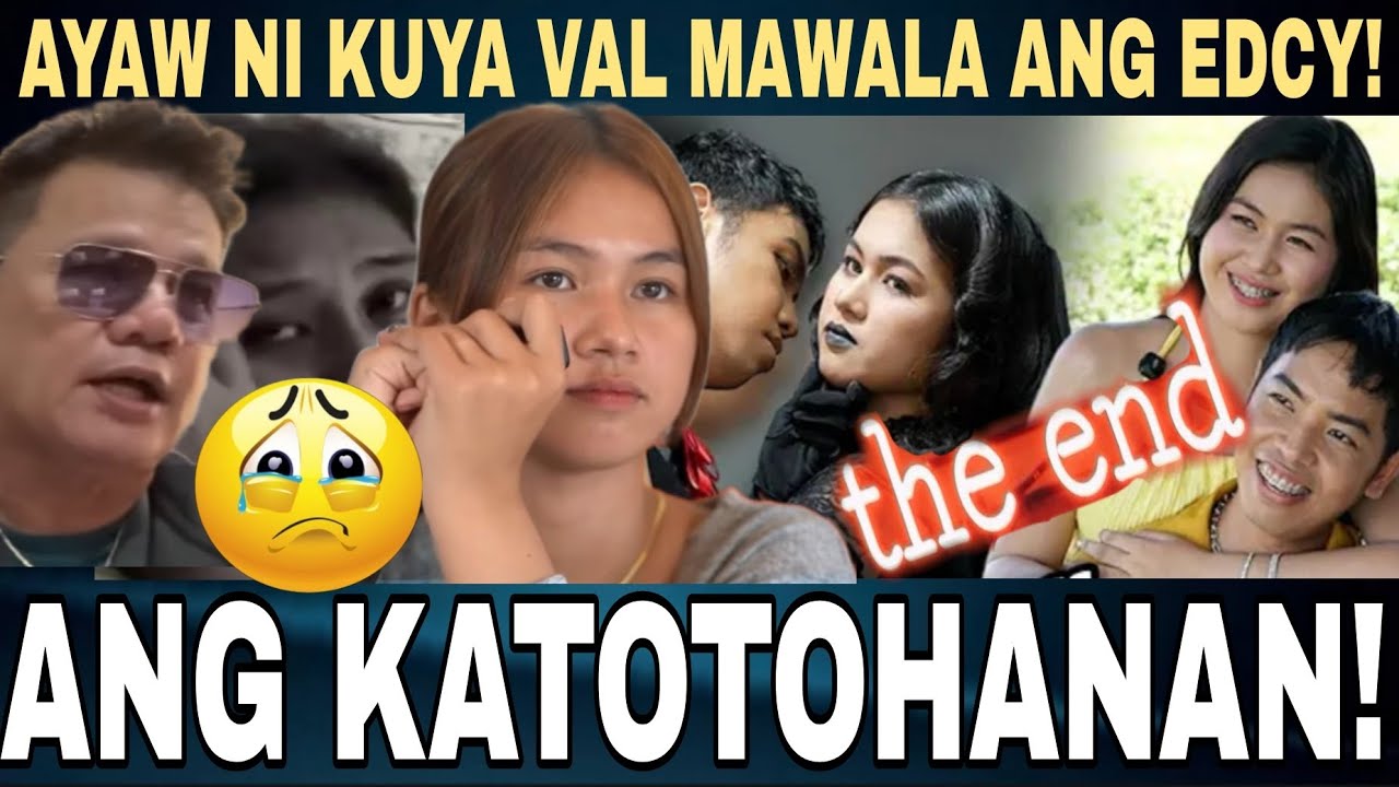 EDCY MAWAWALA NA BA TALAGA? KUYA VAL SOBRANG NALUNGKOT! ANG KATOTOHANAN!