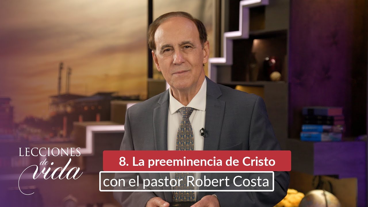 Lecciones de Vida - La preeminencia de Cristo