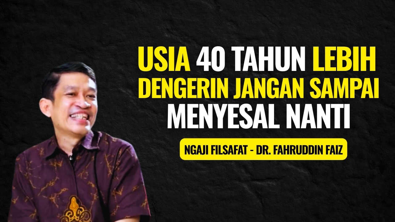 Usia 40 Tahun Lebih Dengerin Jangan Sampai Menyesal Nanti | Ngaji Filsafat - Dr. Fahruddin Faiz