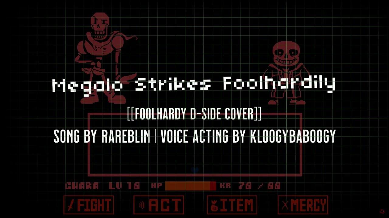 Megalo Strike Foolhardily (Foolhardy D-Side but Chara, Sans, and Papyrus sing it)