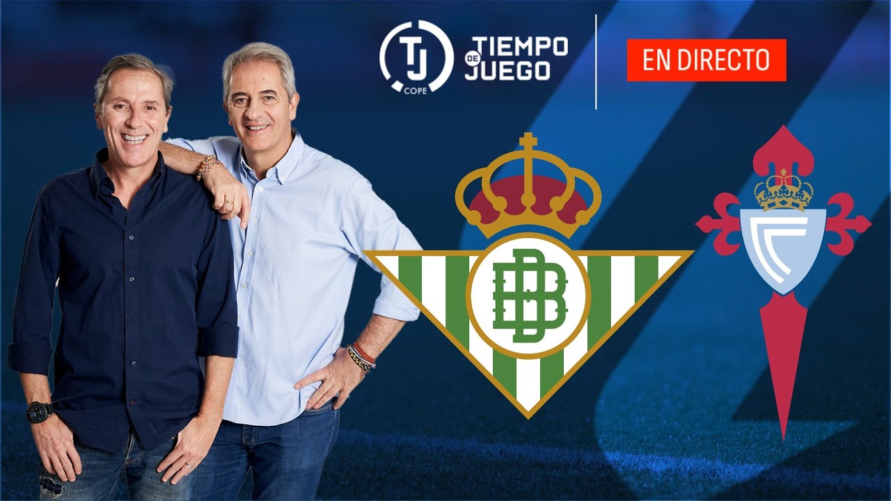 REAL BETIS VS CELTA DE VIGO EN DIRECTO | LALIGA | TIEMPO DE JUEGO COPE | EN VIVO