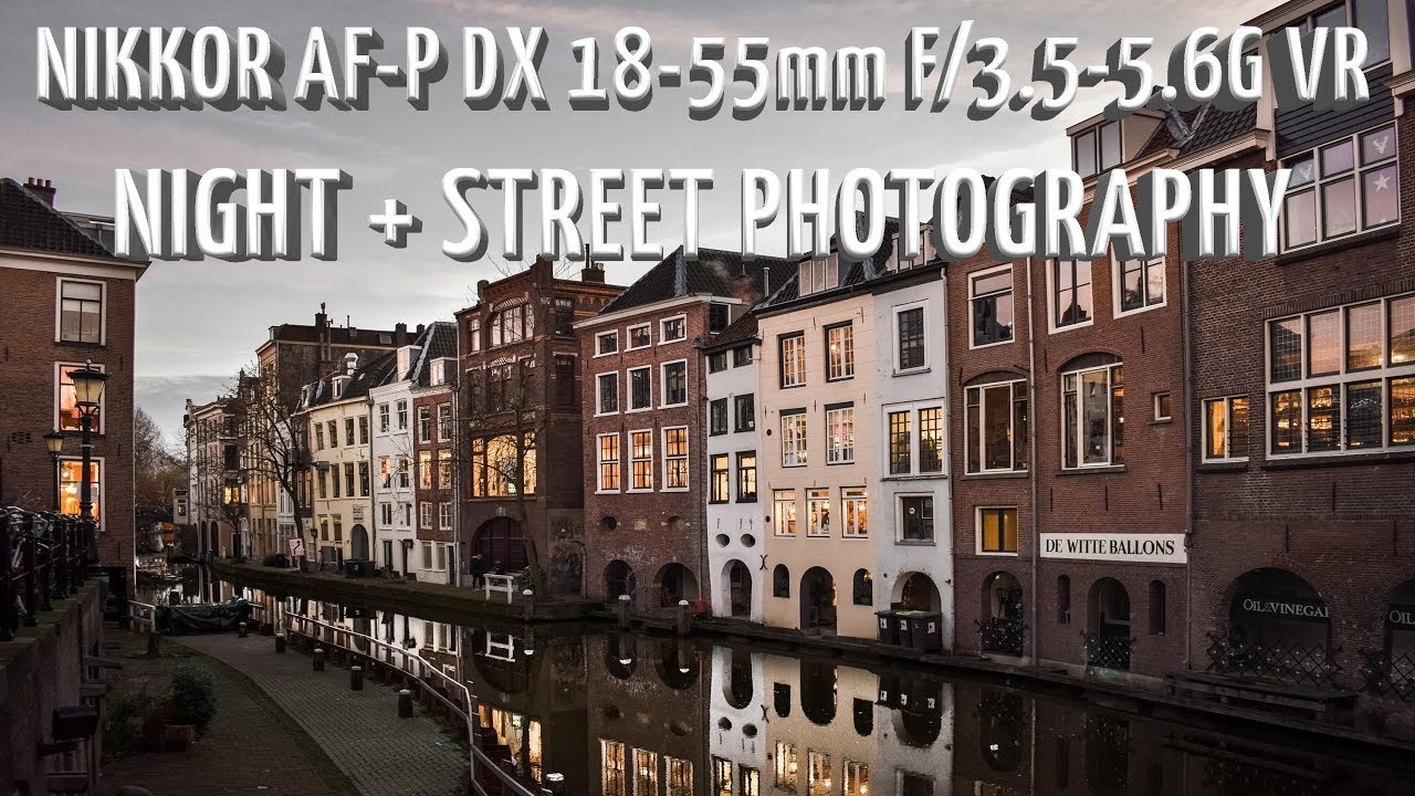 Nikkor AF-P DX 18-55mm f/3.5-5.6G VR - Street + night photography (sample photos + settings)
