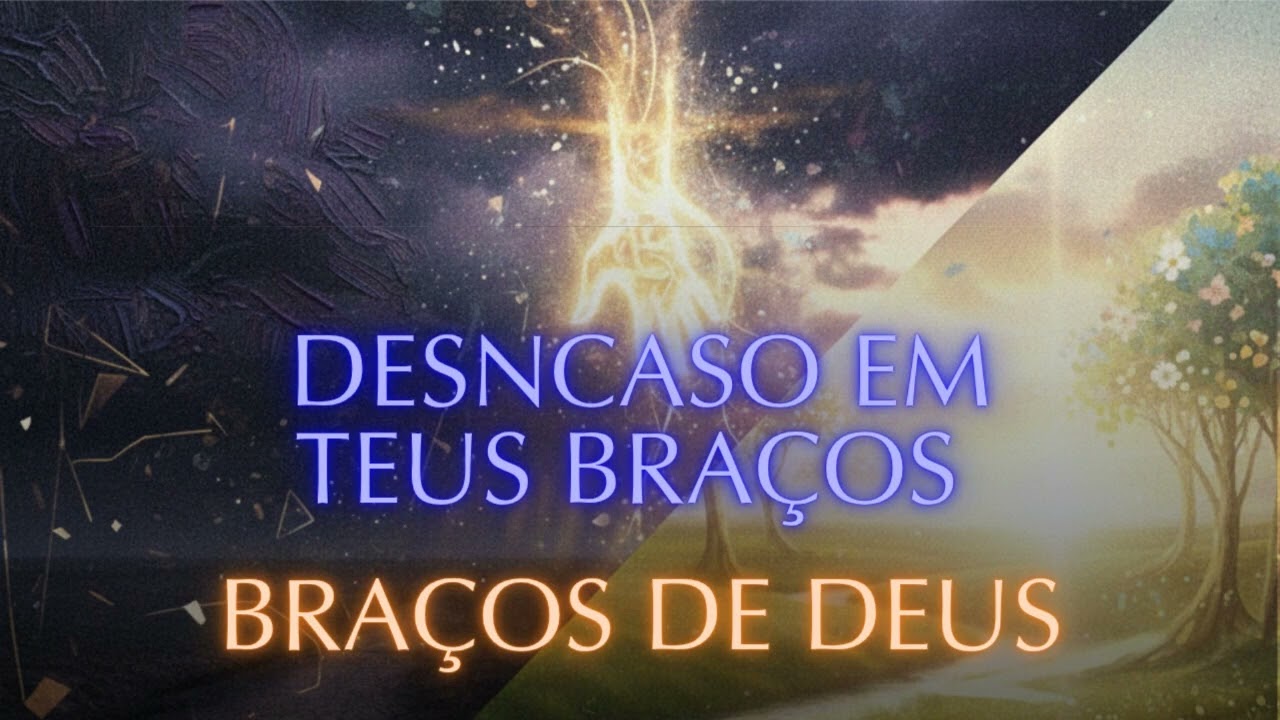 DESCANSO EM TEUS BRAÇOS - BRAÇOS  DE DEUS