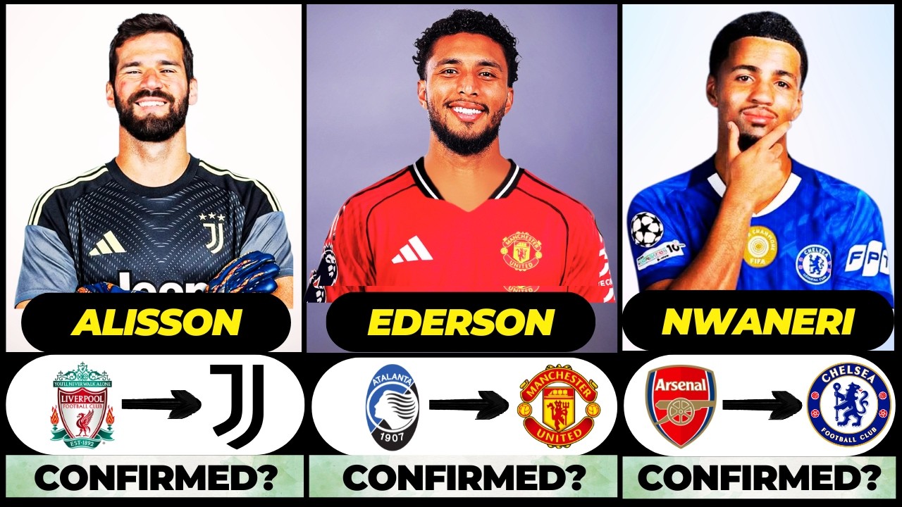 🚨 NEW CONFIRMED TRANSFERS & RUMOURS! 🚨🔥 ft. Ederson, Alisson, Nwaneri... etc