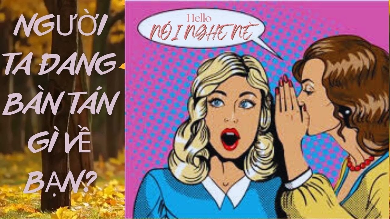 Tarot365 | Bạn Có Muốn Biết — Người Ta Bàn Tán Gì Về Bạn Không? … Và Sự Thật Là…