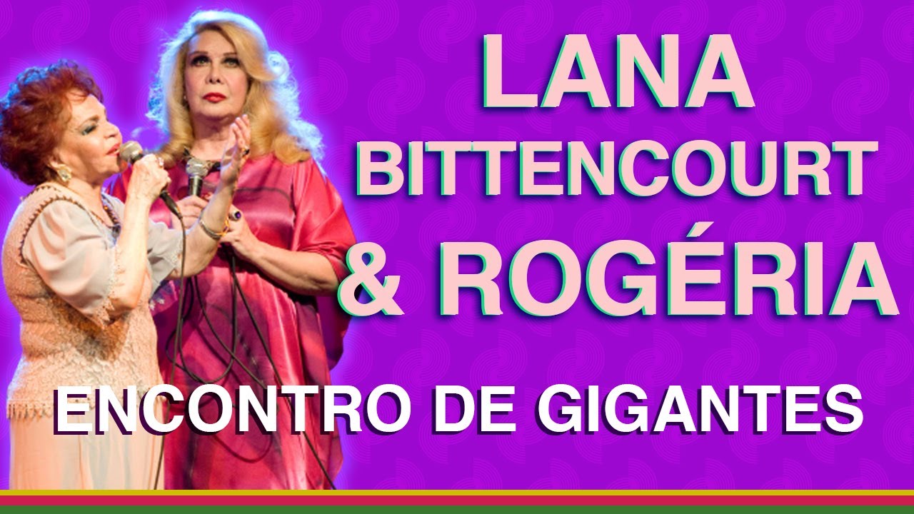 LANA BITTENCOURT & ROGÉRIA CANTAM 
