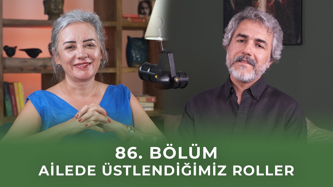 Bölüm 86 I Ailede Üstlendiğimiz Roller